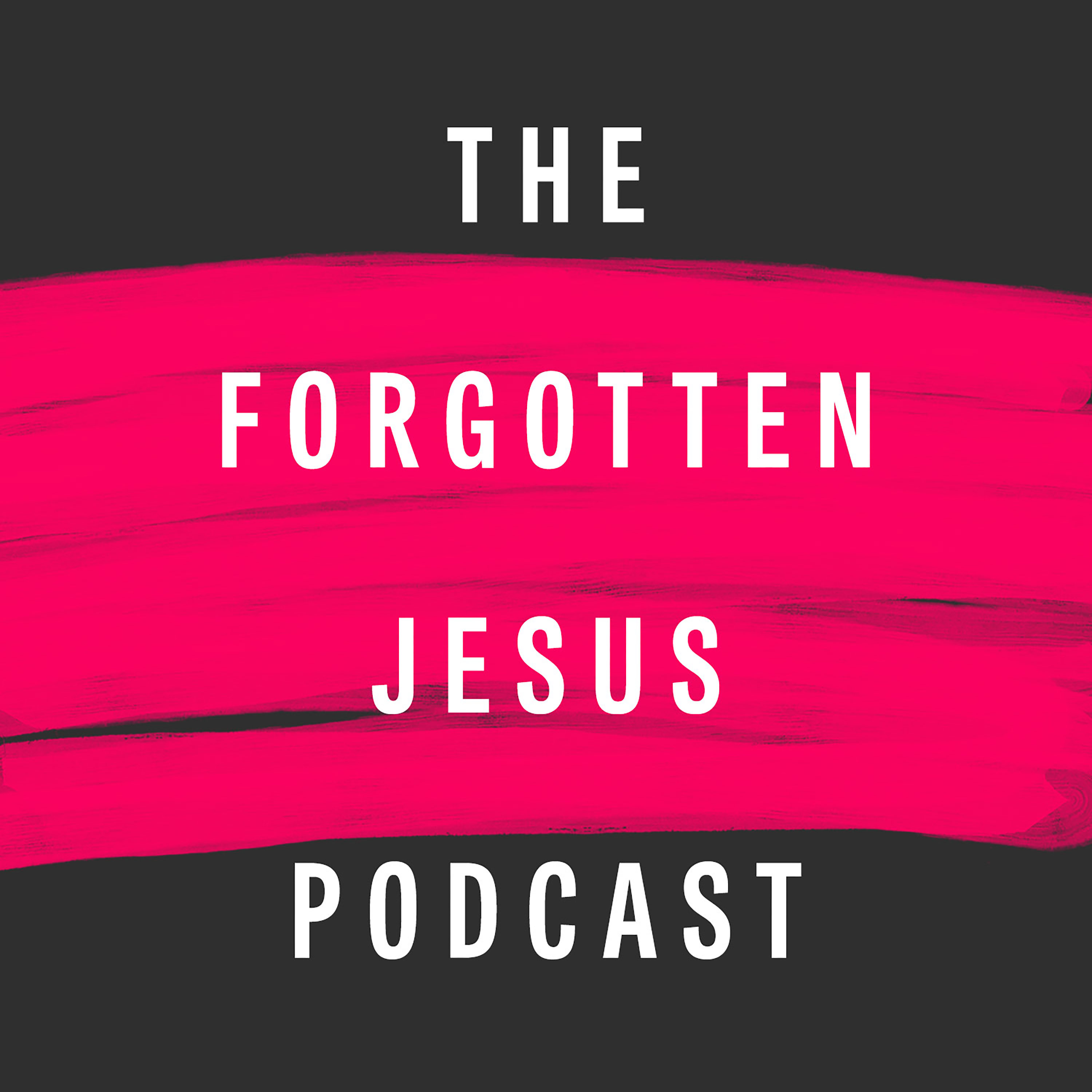 The Forgotten Jesus Podcast